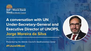A conversation with UN Under-Secretary-General &amp; Executive Director of UNOPS, Jorge Moreira da Silva