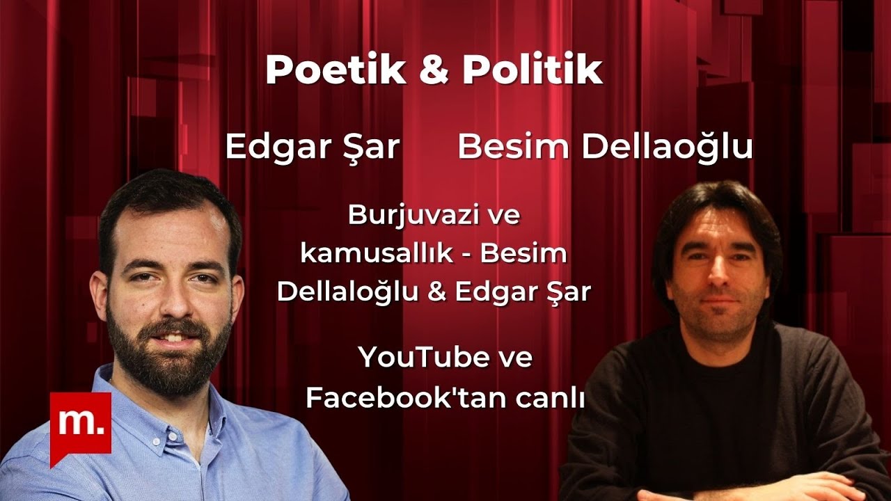 Poetik ve Politik (14): Burjuvazi ve kamusallık - Besim Dellaloğlu & Edgar Şar