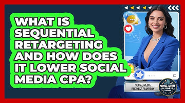 What Is Sequential Retargeting And How Does It Lower Social Media CPA?