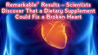 Remarkable” Results – Scientists Discover That a Dietary Supplement Could Fix a Broken Heart #health