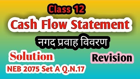 Class 12||Cash Flow Statement||Solution of 2075 Set A Q.N.17||NEB