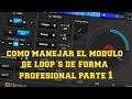 como manejar el modulo de loop´s de forma profesional parte 1