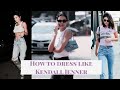 HOW TO DRESS LIKE KENDALL JENNER