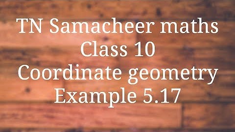 Example 5.17 Class 10 Co-ordinate geometry Tamilnadu Samacheer maths Nithyaganesh Maths