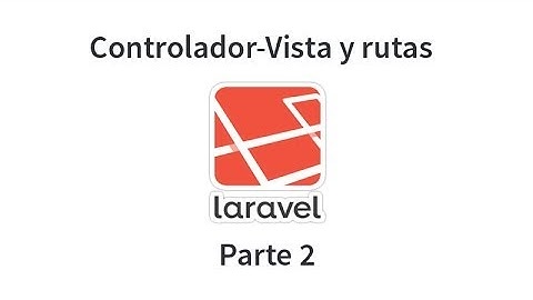 Tutorial de Laravel parte 2 - Controlador-Vista y rutas