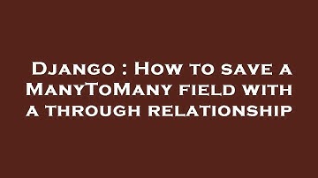Django : How to save a ManyToMany field with a through relationship