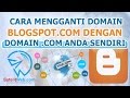 Cara Mengganti Blogspot.com dengan Domain .COM Anda Sendiri (Terbaru!)
