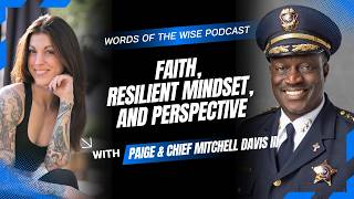 Words of the Wise Podcast: Chief Mitchell Davis III — Faith, Resilient Mindset, and Perspective