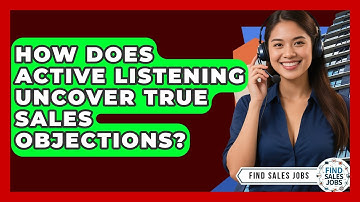 How Does Active Listening Uncover True Sales Objections? - Find Sales Jobs