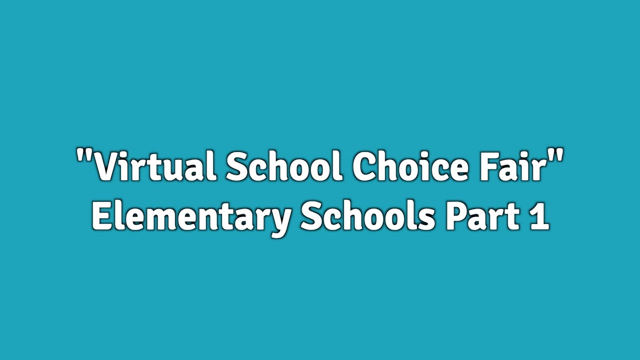 "Virtual School Choice Fair" Elementary Schools Part 1 - YouTube
