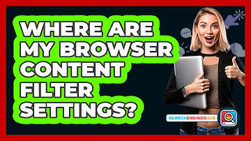 Where Are My Browser Content Filter Settings?