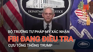 BỘ TRƯỞNG TƯ PHÁP MỸ XÁC NHẬN FBI ĐANG ĐIỀU TRA CỰU TỔNG THỐNG TRUMP | VTC9