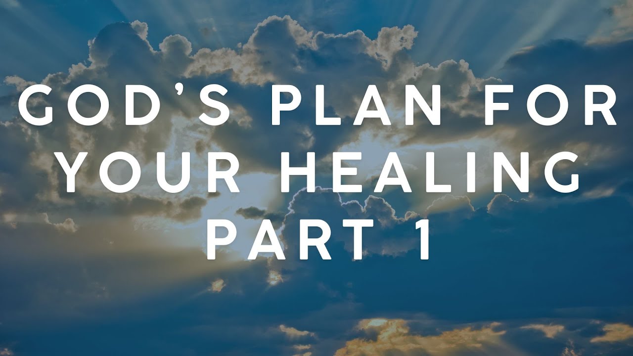 God's Plan For Your Healing - Part 1 - YouTube