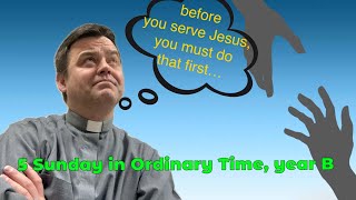 Homily for Fifth Sunday in Ordinary Time, year B