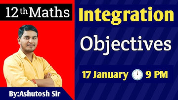 12th Maths | Integration Objectives | 17 January 2023 | By:Ashutosh Sir