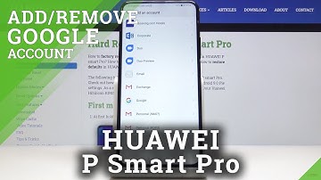 How to Add / Remove Google Account in HUAWEI P Smart Pro