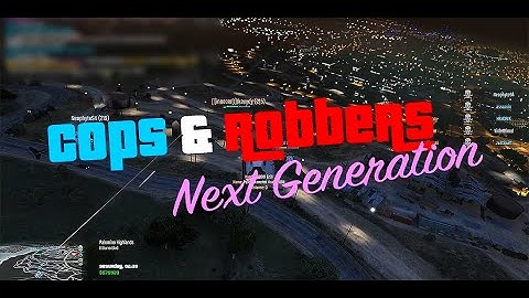 Cops & Robbers: Next Generation || GTA V - FiveM