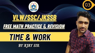 Time and Work || Free Math Revision & Practice Classes for VLW/SSC/JKSSB Exams || Ajay sir.