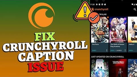 How to Fix Caption Issues on Crunchyroll 2025?
