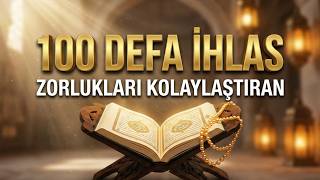 100 Defa İhlas Suresi 🤲 | Zorlukları Kolaylaştıran ve Hacetleri Gideren Dua