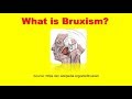 What is Bruxism (or Teeth Grinding or Jaw Clenching or Gurning)? What is Bruxism (or Teeth Grinding or Jaw Clenching or Gurning)?