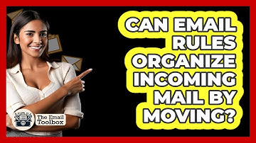 Can Email Rules Organize Incoming Mail By Moving?