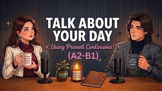 Talk About Your Day Using Present Continuous (ING) | English Podcast for Beginners (A2–B1)