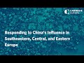 Responding to China’s Influence in Southeastern, Central, and Eastern Europe