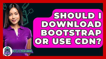 Should I Download Bootstrap Or Use CDN? - Next LVL Programming