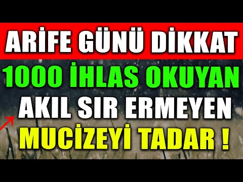 ARİFE GÜNÜ DİKKAT ! 1000 İHLAS OKUYAN AKIL SIR ERMEYEN MUCİZEYİ TADAR..!