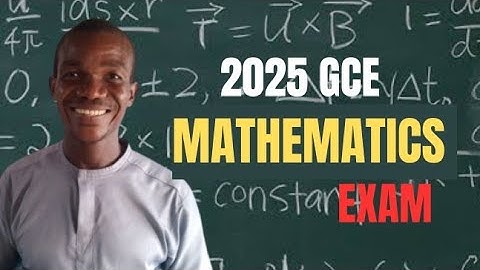 2025 GCE Mathematics Exam / Pc2 WAEC Exam  tutorial 