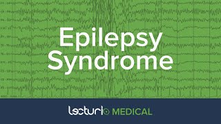 Epilepsy Syndrome: Introduction and Classification | Neurology