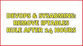 DevOps & SysAdmins: Remove IPTables Rule after 24 hours (2 Solutions!!) Wealth