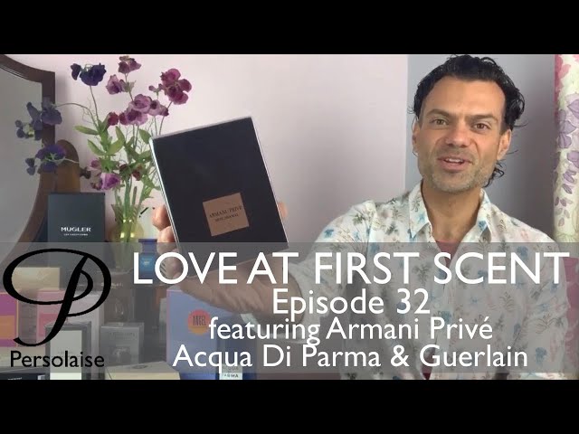 Persolaise - Love At First Scent - perfume reviews - Episode 32 - feat.  Armani Prive, Acqua Di Parma 