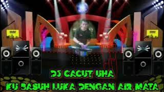 dj cacut uha - ku basuh luka dengan air mata funkot