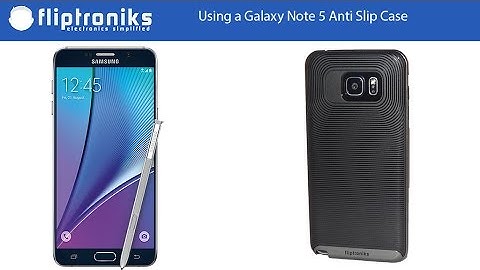 Using a Galaxy Note 5 Anti Slip Case - Fliptroniks.com