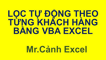 Lọc tự động theo từng khách hàng bằng lập trình VBA trong Excel từ A đến Z