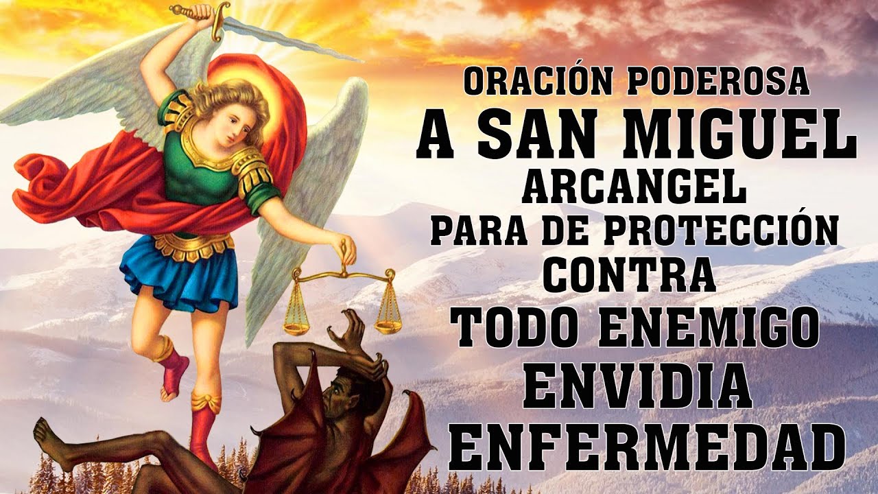 ORACIÓN PODEROSA A SAN MIGUEL ARCANGEL PARA DE PROTECCIÓN CONTRA TODO ENEMIGO, ENVIDIA, ENFERMEDAD