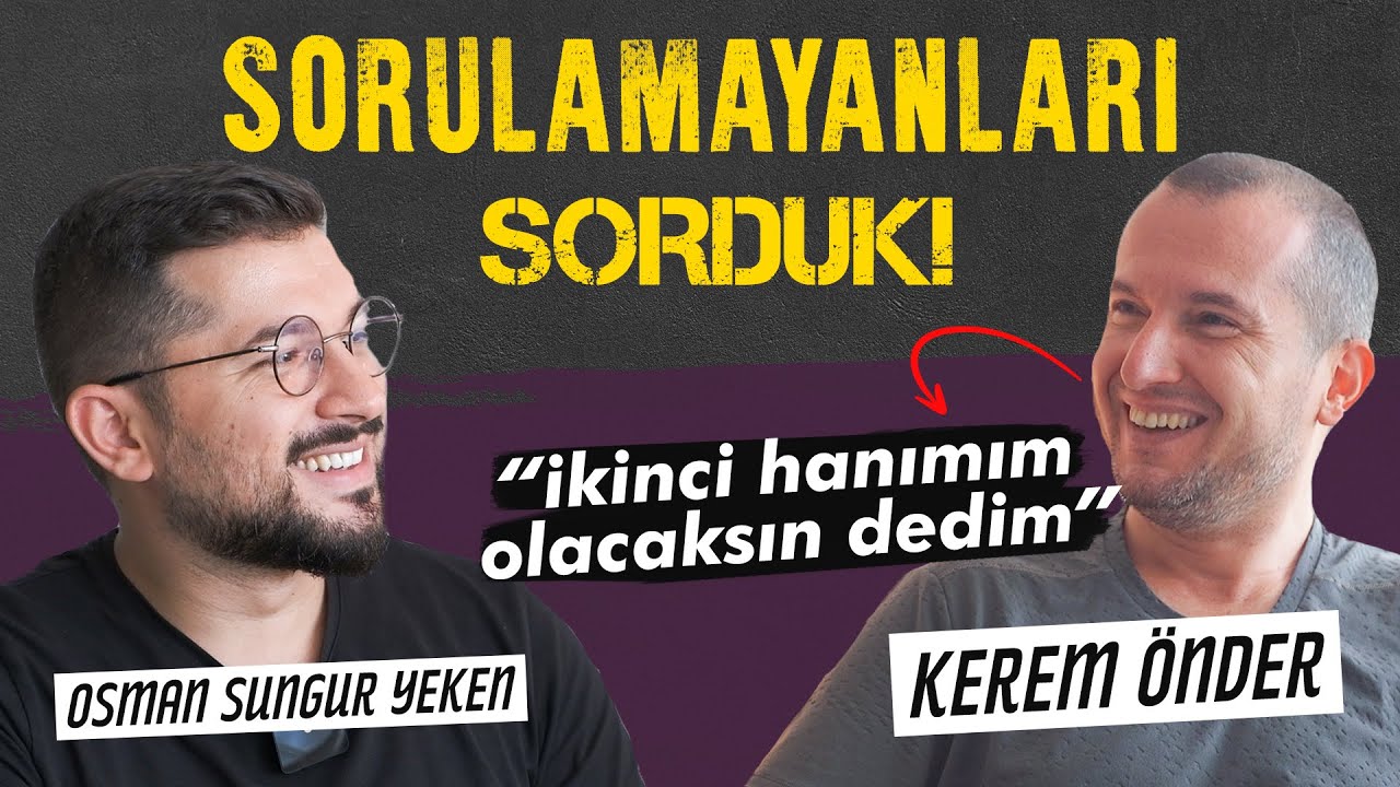 KEREM ÖNDER'E SORULAMAYAN HER ŞEYİ SORDUK! | 