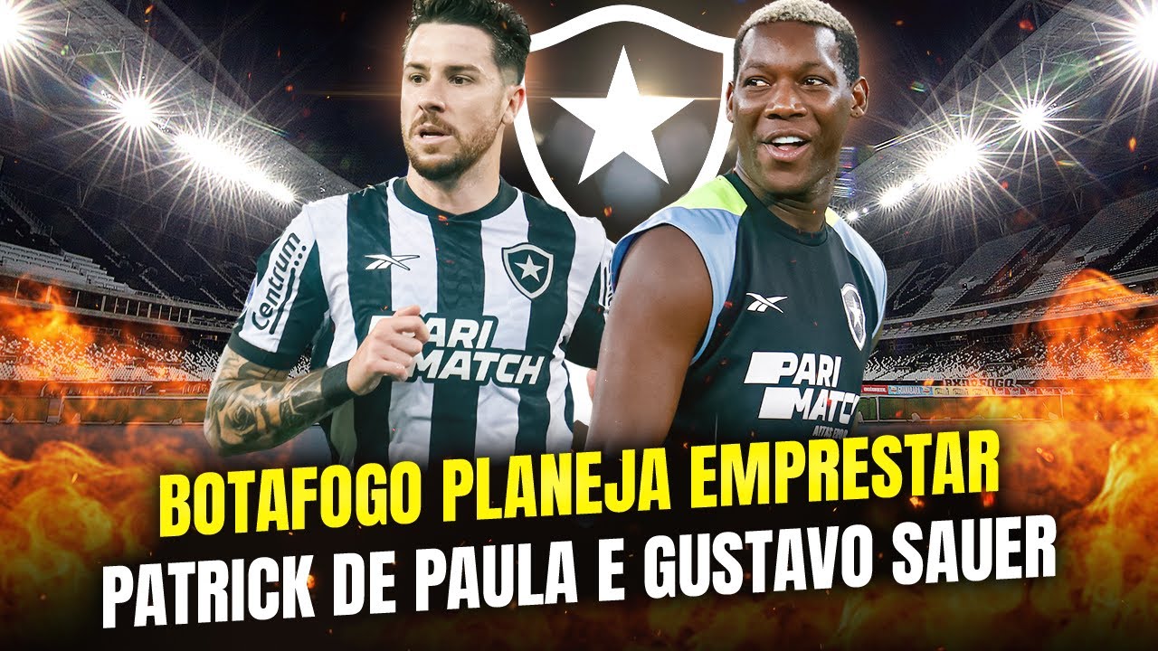 🔥PATRICK DE PAULA E GUSTAVO SAUER DE SAÍDA DO BOTAFOGO??? - YouTube