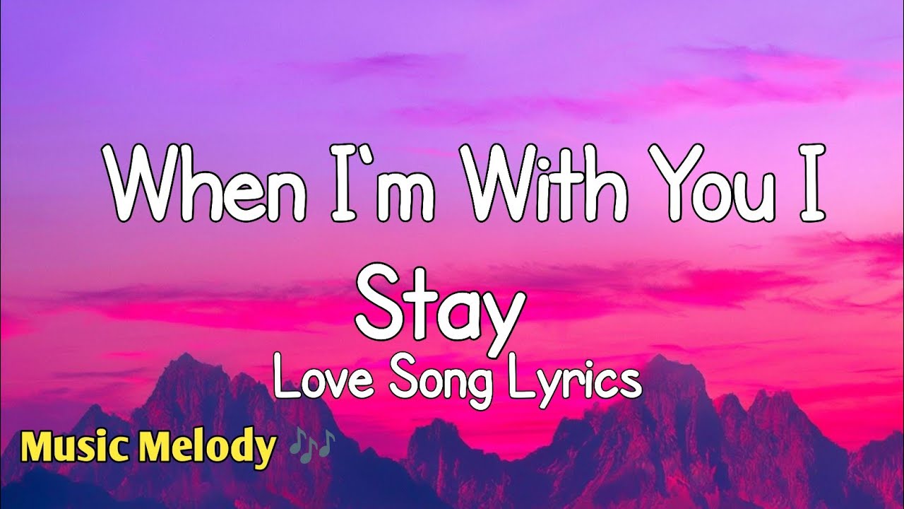 When I'm With You I Stay - Romantic Love Song (Lyrics) 😚