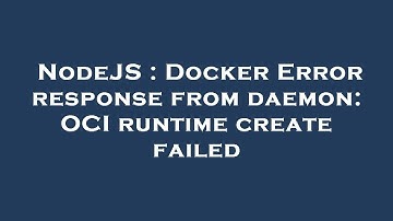 NodeJS : Docker Error response from daemon: OCI runtime create failed