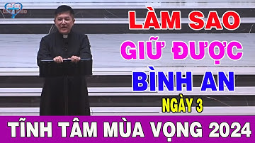 TĨNH TÂM MÙA VỌNG 2024 - LÀM SAO GIỮ ĐƯỢC BÌNH AN |Thuyết Giảng Lm Giuse Nguyễn Thiết Thắng (Ngày 3)
