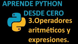Curso Python desde cero. 3.Operadores aritméticos y expresiones