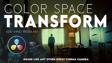 COLOR SPACE TRANSFORM DA VINCI RESOLVE (Grade like any other great cinema camera)