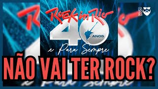 NÃO VAI TER ROCK no ROCK IN RIO?