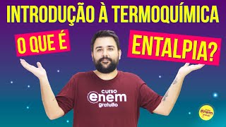 ENTALPIA: Introdução à Termoquímica | Resumo de Química para o Enem