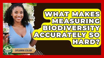 What Makes Measuring Biodiversity Accurately So Hard? - Explaining Ecology