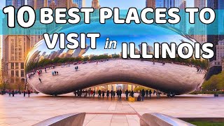 10 Best Places to Visit in Illinois: Discovering the Prairie State's Charm!