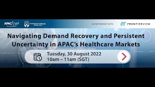 [APACMed Webinar] Navigating Demand Recovery and Persistent Uncertainty in APAC’s Healthcare Markets